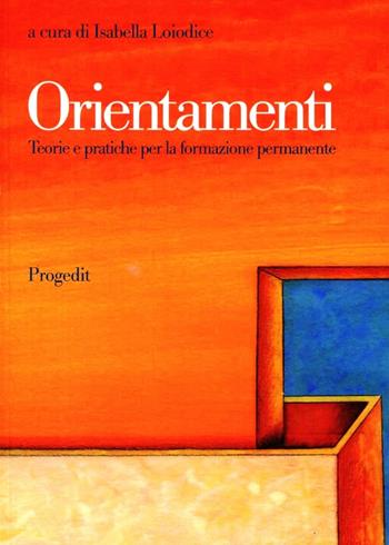 Orientamenti. Teorie e pratiche per la formazione permanente  - Libro Progedit 2009, Pedagogie | Libraccio.it