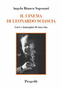 Il cinema di Leonardo Sciascia. Luci e immagini di una vita - Angela Bianca Saponari - Libro Progedit 2010, Arti. Musica. Spettacolo | Libraccio.it