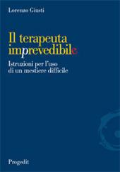 Il terapeuta imprevedibile. Istruzioni per l'uso di un mestiere difficile