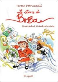 Le storie di Bimba - Teresa Petruzzelli - Libro Progedit 2010, Briciole | Libraccio.it