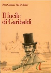 Il fucile di Garibaldi - Rosa Colonna, Vito De Bellis - Libro Progedit 2010, Racconti | Libraccio.it