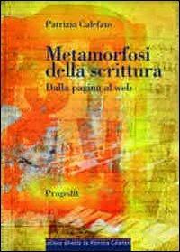 Metamorfosi della scrittura. Dalla pagina al web - Patrizia Calefato - Libro Progedit 2011, Culture Segni Comunicazione | Libraccio.it