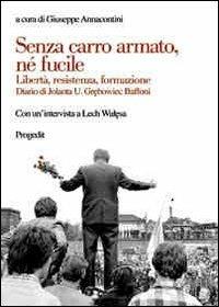 Senza carro armato, né fucile. Libertà, resistenza, formazione. Diario di Jolanda U. Gr'bowiec Buffoni  - Libro Progedit 2011, Pedagogie | Libraccio.it