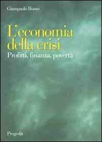 L' economia della crisi. Profitti, finanza, povertà - Giampaolo Busso - Libro Progedit 2011, Reti | Libraccio.it