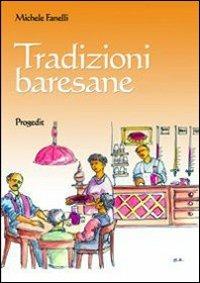 Tradizioni baresane. Storie, mestire e candine, credenze, usanze e checcine - Michele Fanelli - Libro Progedit 2011, Lunari | Libraccio.it