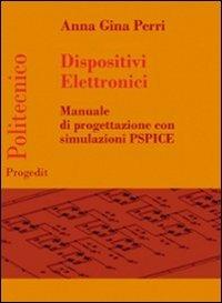 Dispositivi elettronici. Manuale di progettazione con sumulazione PSPICE - Anna G. Perri - Libro Progedit 2012, Politecnico | Libraccio.it