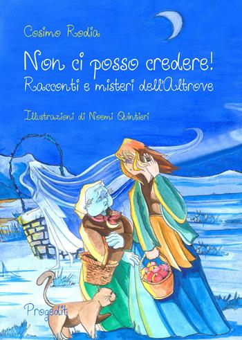 Non ci posso credere! Racconti e misteri dell'Altrove - Cosimo Rodia - Libro Progedit 2016, Briciole | Libraccio.it