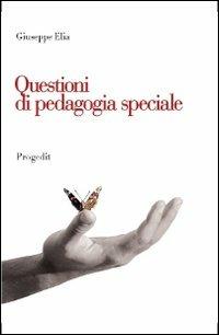 Questioni di pedagogia speciale. Itinerari di ricerca, contesti di inclusione, problematiche educative - Giuseppe Elia - Libro Progedit 2012, Pedagogie | Libraccio.it