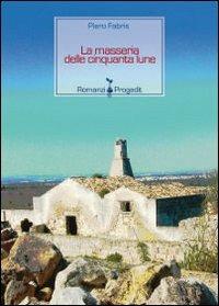 La masseria delle cinquanta lune - Piero Fabris - Libro Progedit 2012, Romanzi e racconti | Libraccio.it