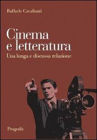 Cinema e letteratura. Una lunga e discussa relazione - Raffaele Cavalluzzi - Libro Progedit 2012, Arti. Musica. Spettacolo | Libraccio.it