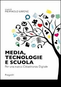 Media, tecnologie e scuola. Per una nuova cittadinanza digitale  - Libro Progedit 2012, Studi e ricerche sull'educare mediale | Libraccio.it