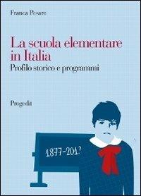 La scuola elementare in Italia. Profilo storico e programmi - Franca Pesare - Libro Progedit 2012, Strumenti | Libraccio.it