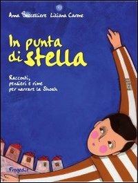 In punta di stella. Racconti, pensieri e rime per narrare la Shoah - Anna Baccelliere, Liliana Carone - Libro Progedit 2012, Briciole | Libraccio.it