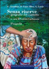 Senza riserve. Geografie del contatto - Gloria Anzaldúa, Paula Gunn Allen, Audre Lorde - Libro Progedit 2013, Culture Segni Comunicazione | Libraccio.it