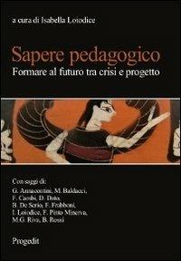 Sapere pedagogico. Formare al futuro tra crisi e progetto  - Libro Progedit 2013, Quaderni di MeTis | Libraccio.it