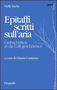 Epitaffi scritti sull'aria. Ediz. italiana e tedesca - Nelly Sachs - Libro Progedit 2013, Ecart/Trace | Libraccio.it