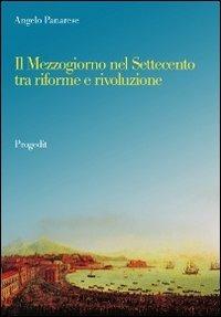 Il Mezzogiorno nel Settecento tra riforme e rivoluzione - Angelo Panarese - Libro Progedit 2013, Storia e memoria | Libraccio.it