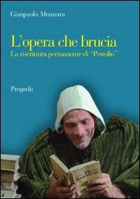 L' opera che brucia. La riscrittura permanente di «Petrolio» - Gianpaolo Altamura - Libro Progedit 2014, Letterature | Libraccio.it