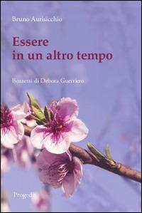 Essere in un altro tempo - Bruno Aurisicchio - Libro Progedit 2014, Romanzi e racconti | Libraccio.it
