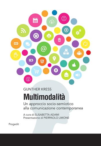 Multimodalità. Un approccio socio-semiotico alla comunicazione contemporanea - Gunther Kress - Libro Progedit 2015, Studi e ricerche sull'educare mediale | Libraccio.it