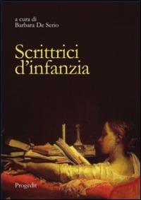 Scrittrici d'infanzia. Dai libri per bambini ai romanzi per giovinette. Ediz. italiana e spagnola  - Libro Progedit 2015, Storie dell'educazione | Libraccio.it