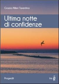 Ultima notte di confidenze - Grazia Alfieri Tarentino - Libro Progedit 2014, Iris | Libraccio.it