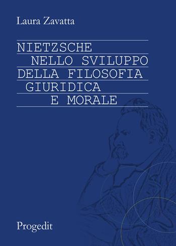 Nietzsche nello sviluppo della filosofia giuridica e morale - Laura Zavatta - Libro Progedit 2014, Sociologie e diritto | Libraccio.it