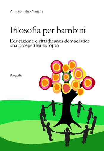 Filosofia per bambini. Educazione e cittadinanza democratica. Una prospettiva europea - Pompeo F. Mancini - Libro Progedit 2015, Lunari | Libraccio.it