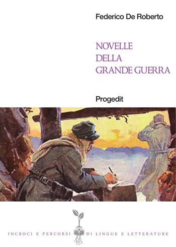 Novelle della grande guerra - Federico De Roberto - Libro Progedit 2015, Incroci e percorsi di lingue e letterature | Libraccio.it