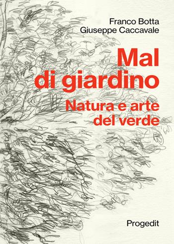 Mal di giardino. Natura e arte del verde - Franco Botta, Giuseppe Caccavale - Libro Progedit 2016, Tempi liberi | Libraccio.it