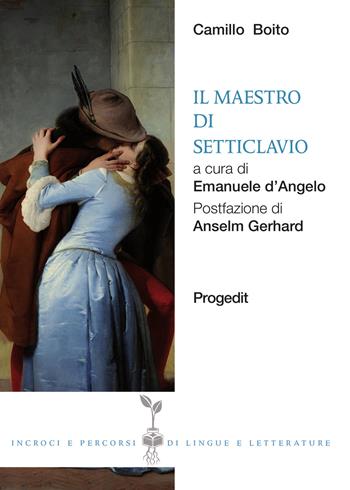 Il maestro di setticlavio - Camillo Boito - Libro Progedit 2015, Incroci e percorsi di lingue e letterature | Libraccio.it