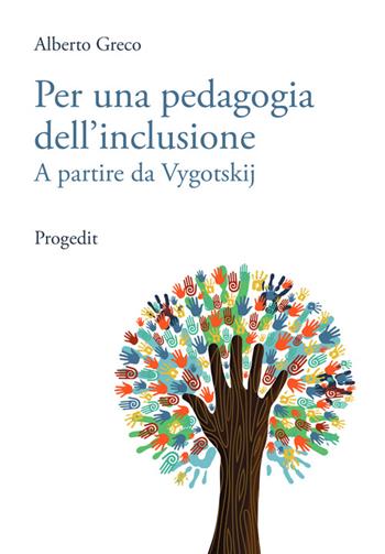 Per una pedagogia dell'inclusione. A partire da Vygotskij - Alberto Greco - Libro Progedit 2015, Pedagogie | Libraccio.it