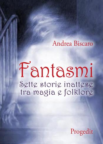 Fantasmi. Sette storie inattese tra magia e folklore - Andrea Biscàro - Libro Progedit 2015, Lunari | Libraccio.it