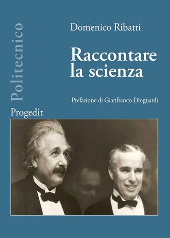 Raccontare la scienza - Domenico Ribatti - Libro Progedit 2016, Politecnico | Libraccio.it