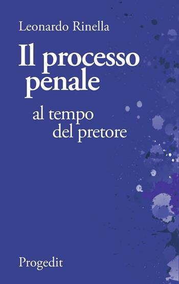 Il processo penale al tempo del pretore. Breviario di diritto processuale comparato fra il codice «fascista» del 1930 e quello «garantista» del 1989 - Leonardo Rinella - Libro Progedit 2016, Inchiostri | Libraccio.it