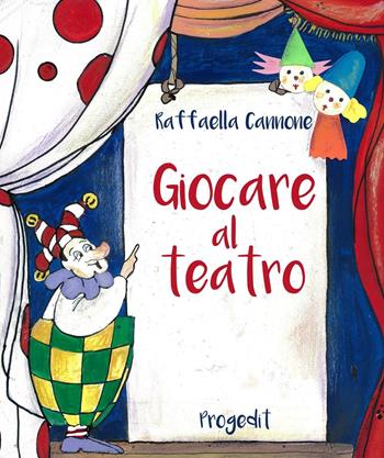 Giocare al teatro - Raffaella Cannone - Libro Progedit 2016, Briciole | Libraccio.it