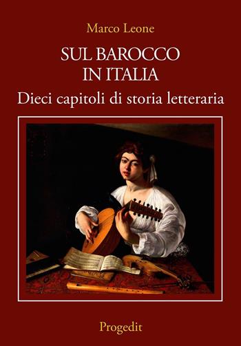 Sul Barocco in Italia. Dieci capitoli di storia letteraria - Marco Leone - Libro Progedit 2016, Letterature | Libraccio.it