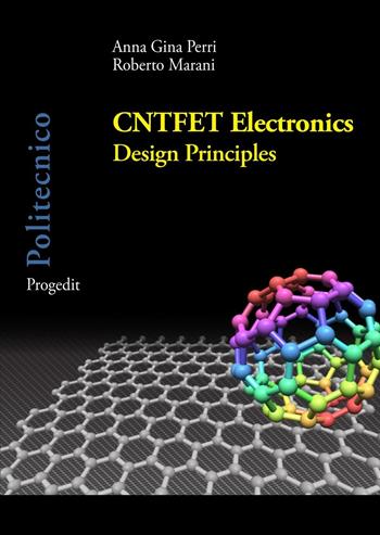 CNTFET Electronics. Design principles - Anna Gina Perri, Roberto Marani - Libro Progedit 2017, Politecnico | Libraccio.it