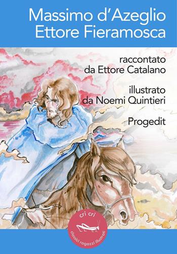 Massimo d'Azeglio. Ettore Fieramosca - Ettore Catalano - Libro Progedit 2016, Cri cri classici ragazzi illustrati | Libraccio.it