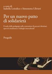 Per un nuovo patto di solidarietà. Il ruolo della pedagogia nella costruzione di percorsi identitari, spazi di cittadinanza e dialoghi interculturali