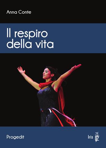 Il respiro della vita - Anna Conte - Libro Progedit 2017, Iris | Libraccio.it