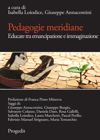 Pedagogie meridiane. Educare tra emancipazione e immaginazione  - Libro Progedit 2017, Quaderni di MeTis | Libraccio.it