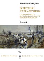 Scrittori in franchigia. La Grande Guerra in Pirandello, Ungaretti, De Roberto, Sbarbaro