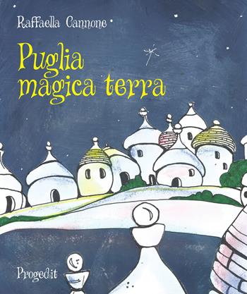 Puglia magica terra - Raffaella Cannone - Libro Progedit 2018, Briciole | Libraccio.it