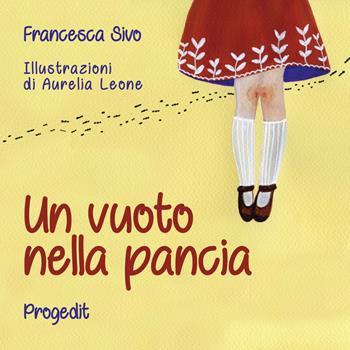 Un vuoto nella pancia. Lettera a una maestra - Francesca Sivo - Libro Progedit 2018, Briciole | Libraccio.it