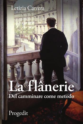 La flânerie. Del camminare come metodo - Letizia Carrera - Libro Progedit 2018 | Libraccio.it