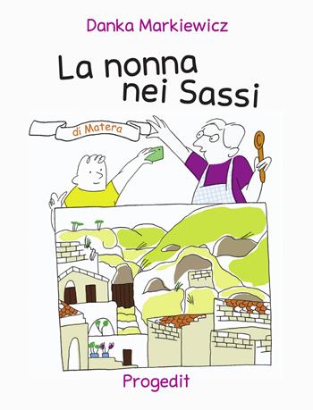 La nonna nei sassi di Matera - Danka Markiewicz - Libro Progedit 2018, Briciole | Libraccio.it