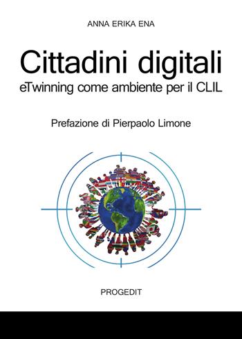 Cittadini digitali. eTwinning come ambiente per il CLIL - Anna Erika Ena - Libro Progedit 2018, Studi e ricerche sull'educare mediale | Libraccio.it