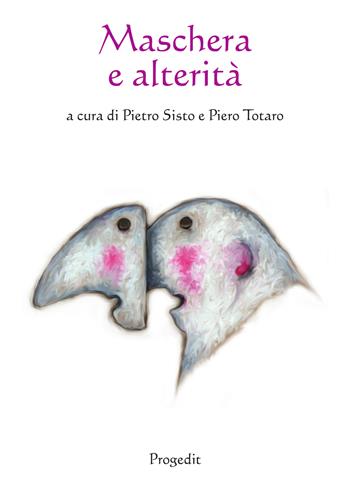 Maschera e alterità. Ediz. multilingue  - Libro Progedit 2017, Il paese di Cuccagna | Libraccio.it