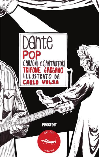 Dante pop. Canzoni e cantautori - Trifone Gargano - Libro Progedit 2018, Cri cri classici ragazzi illustrati. Antenne | Libraccio.it